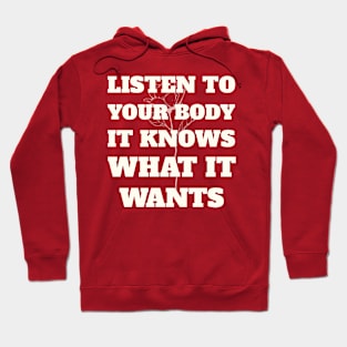 LISTEN TO YOUR BODY IT KNOWS WHAT IT WANTS Hoodie